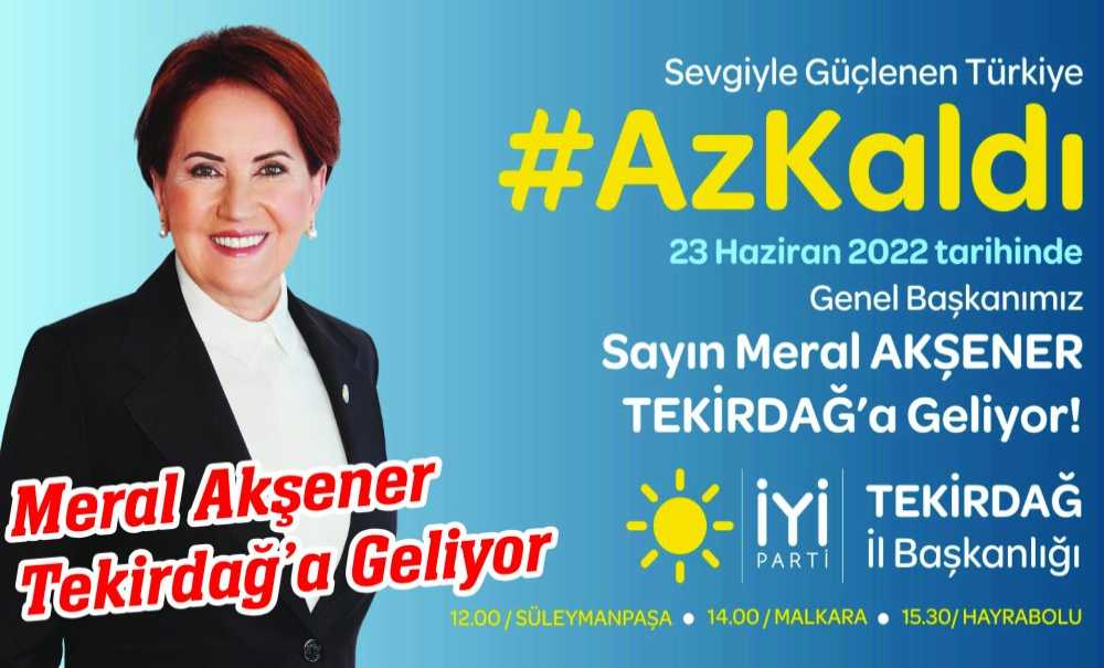 Meral Akşener Tekirdağ'a Geliyor