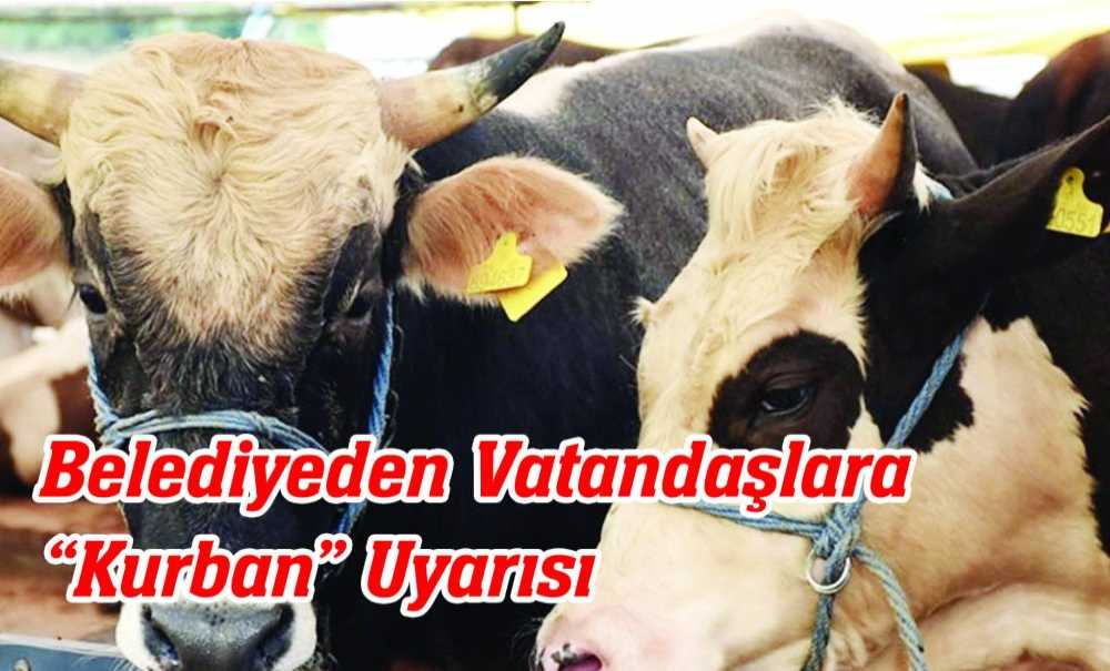 Belediyeden Vatandaşlara “Kurban” Uyarısı