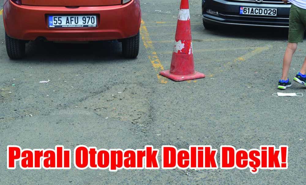 Paralı Otopark Delik Deşik!