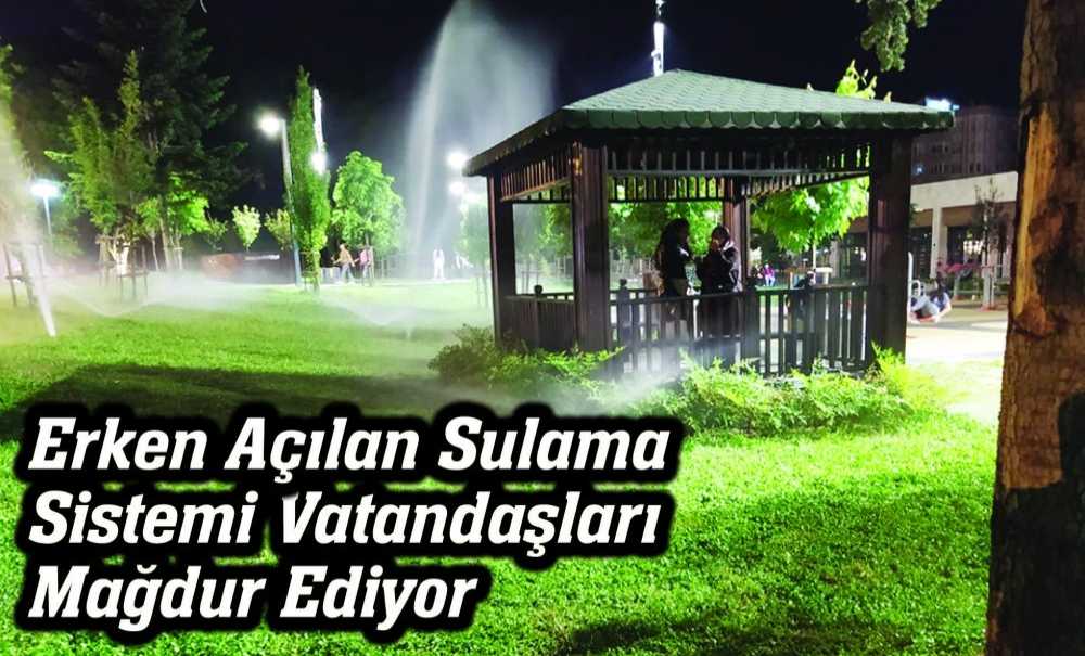 Erken Açılan Sulama Sistemi Vatandaşları Mağdur Ediyor