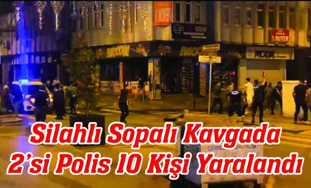 Silahlı Sopalı Kavgada 2'Si Polis 10 Kişi Yaralandı