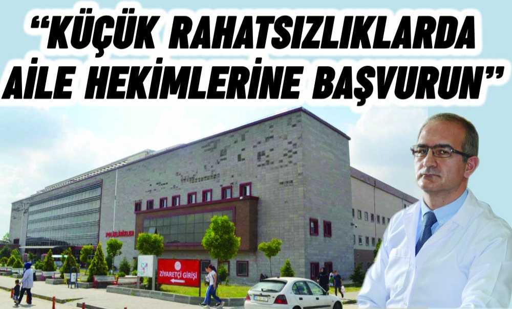 “Küçük Rahatsızlıklarda Aile Hekimlerine Başvurun”