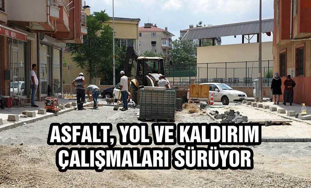 Asfalt, Yol Ve Kaldırım Çalışmaları Sürüyor