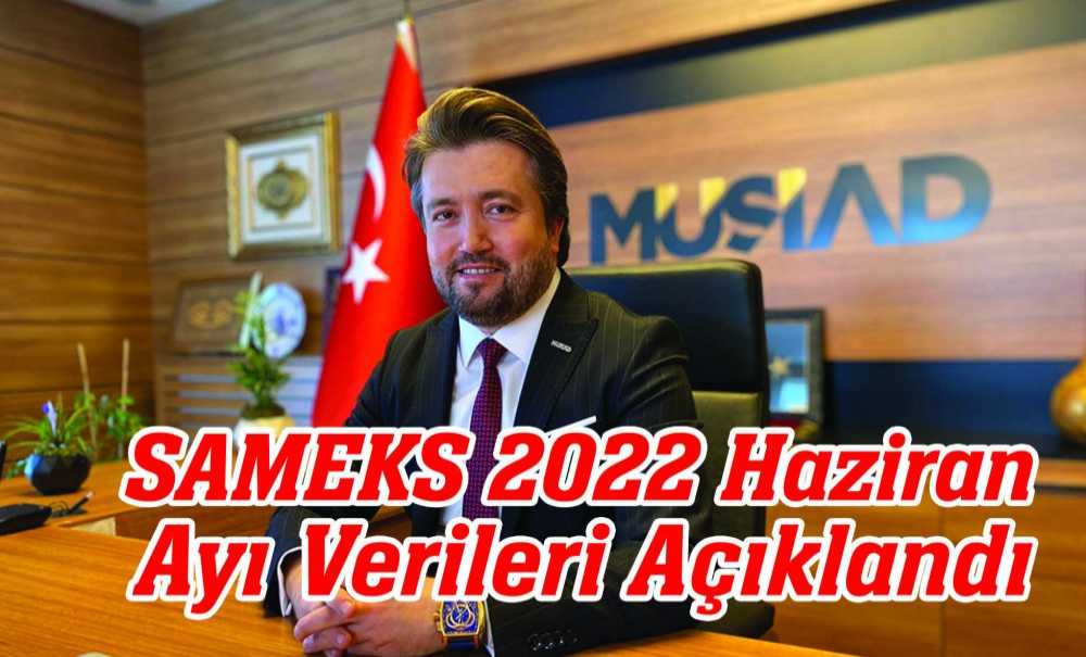 Sameks 2022 Haziran Ayı Verileri Açıklandı