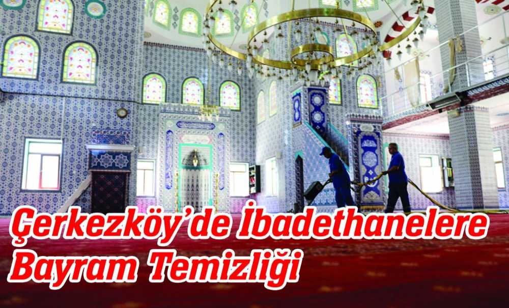 Çerkezköy'de İbadethanelere Bayram Temizliği