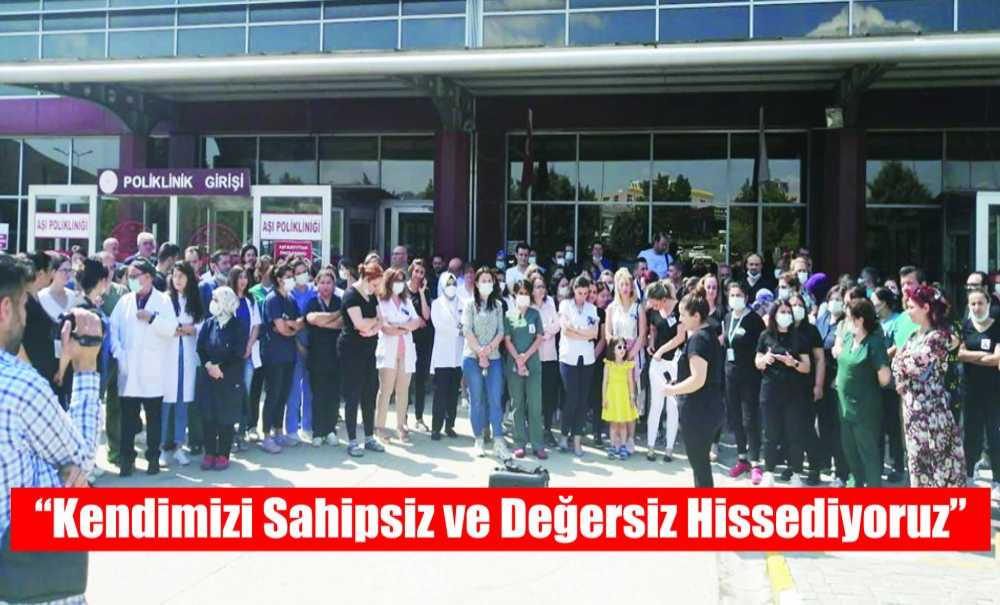 “Kendimizi Sahipsiz Ve Değersiz Hissediyoruz”