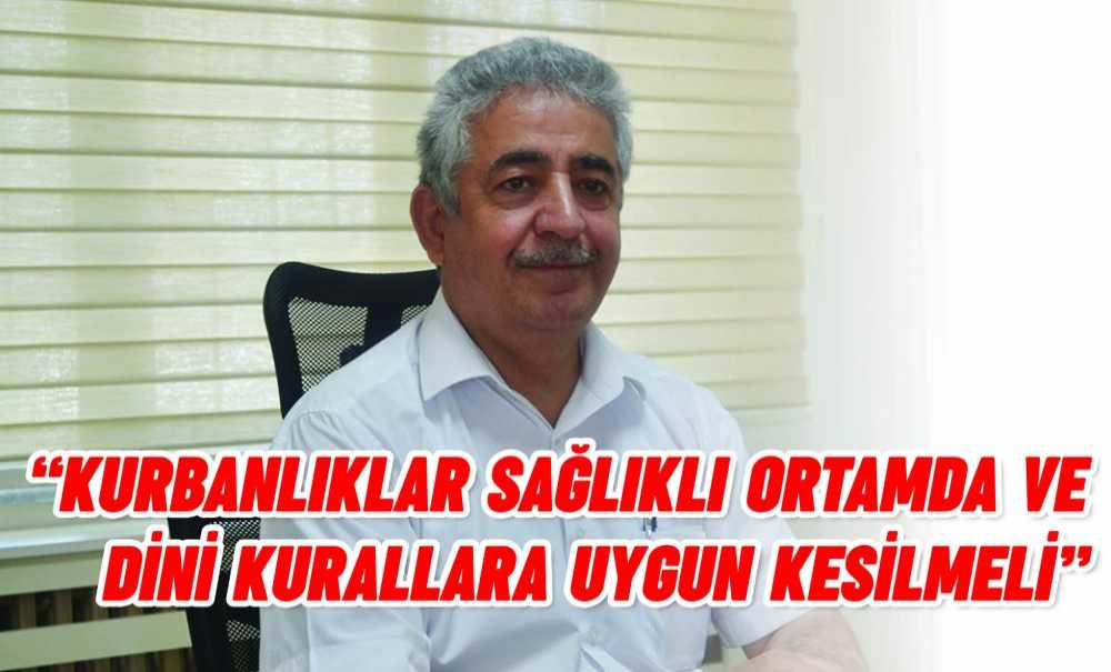“Kurbanlıklar Sağlıklı Ortamda Ve Dini Kurallara Uygun Kesilmeli”