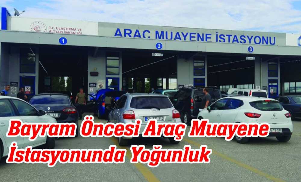 Bayram Öncesi Araç Muayene İstasyonunda Yoğunluk
