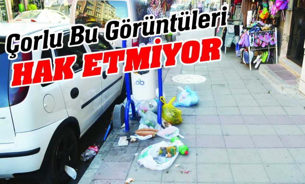 Çorlu Bu Görüntüleri Hak Etmiyor