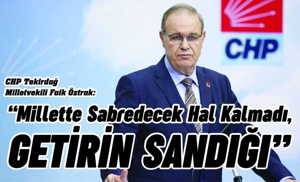 “Millette Sabredecek Hal Kalmadı, Getirin Sandığı”