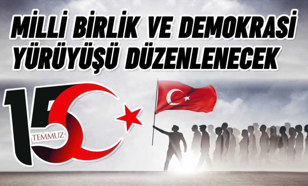 Milli Birlik Ve Demokrasi Yürüyüşü Düzenlenecek