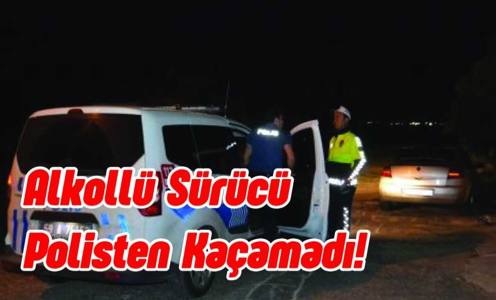 Alkollü Sürücü Polisten Kaçamadı!