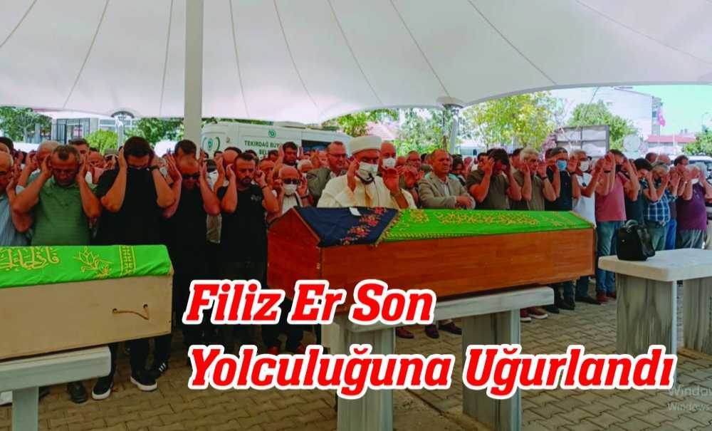 Filiz Er Son Yolculuğuna Uğurlandı