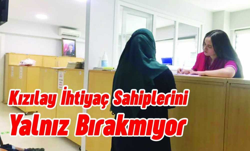 Kızılay İhtiyaç Sahiplerini Yalnız Bırakmıyor