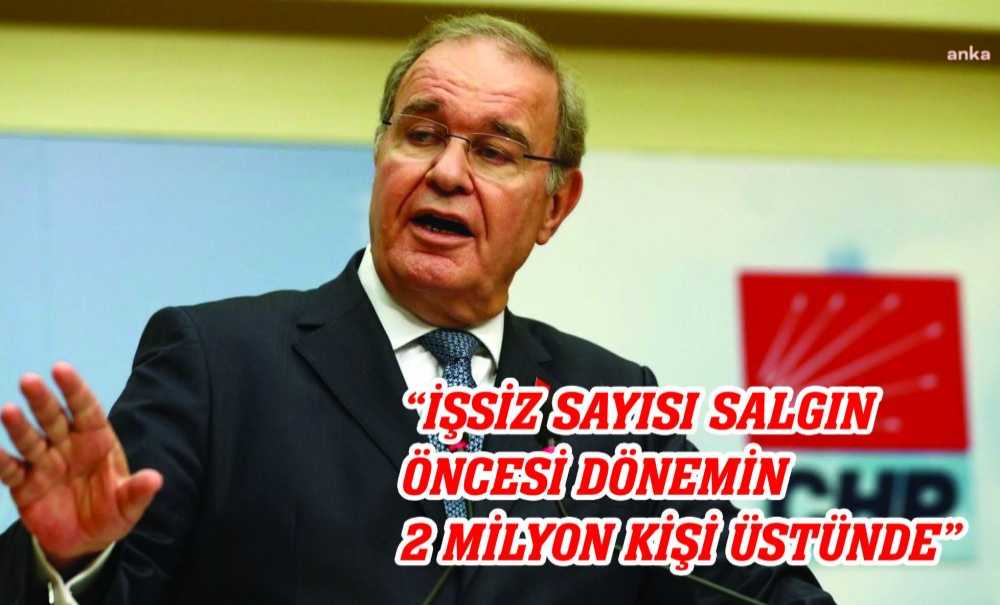 “İşsiz Sayısı Salgın Öncesi Dönemin 2 Milyon Kişi Üstünde”