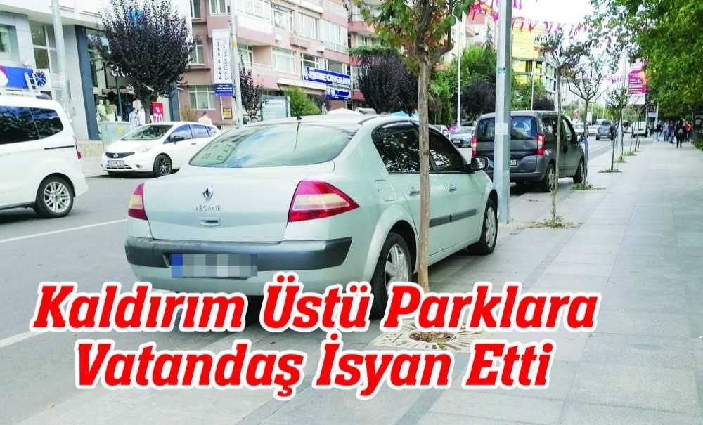 Kaldırım Üstü Parklara Vatandaş İsyan Etti