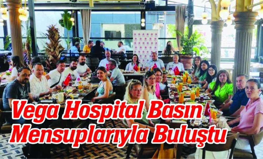 Vega Hospital Basınla Mensuplarıyla Buluştu