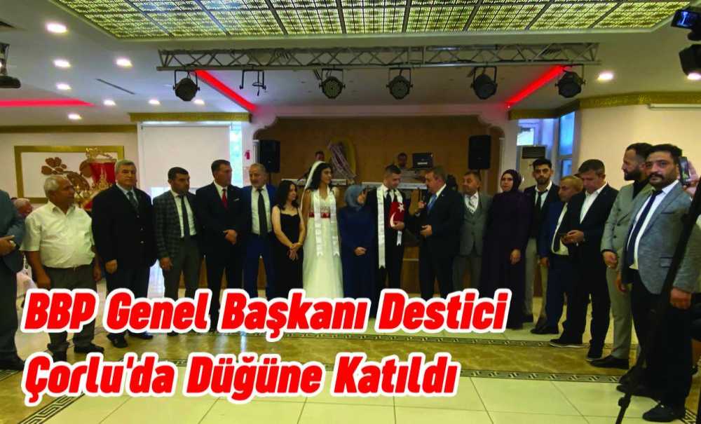 Bbp Genel Bakanı Destici Çorlu'da Düğünü Katıldı