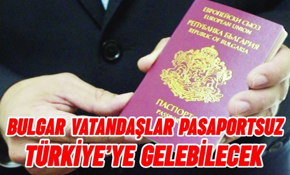 Bulgar Vatandaşlar Pasaportsuz Türkiye'ye Gelebilecek