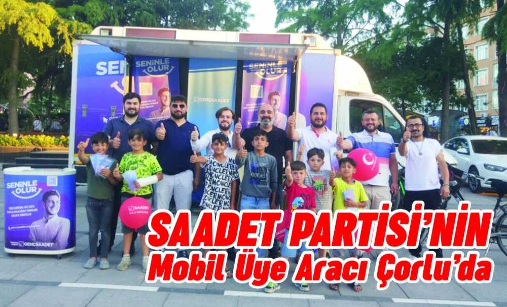 Saadet Partisi'nin Mobil Üye Aracı Çorlu'da
