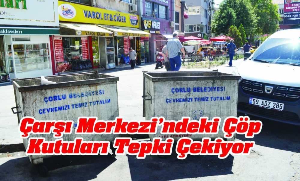 Çarşı Merkezi'ndeki Çöp Kutuları Tepki Çekiyor