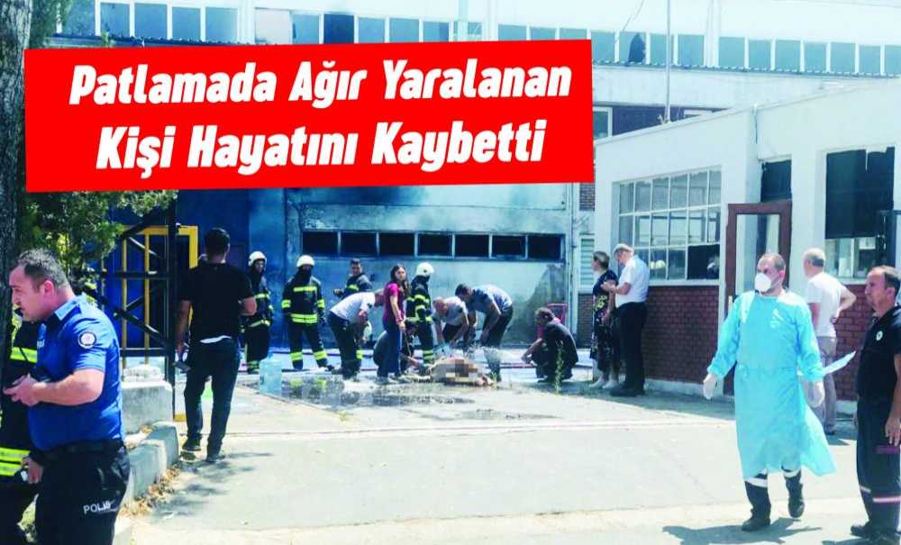 Patlamada Ağır Yaralanan Kişi Hayatını Kaybetti