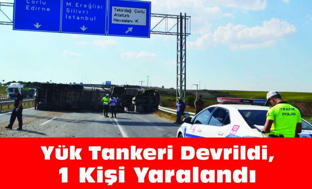 Yük Tankeri Devrildi, 1 Kişi Yaralandı