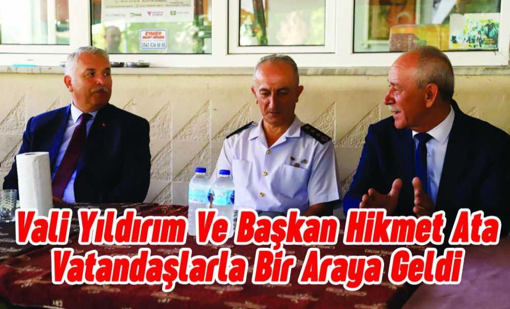 Vali Yıldırım Ve Başkan Hikmet Ata Vatandaşlarla Bir Araya Geldi