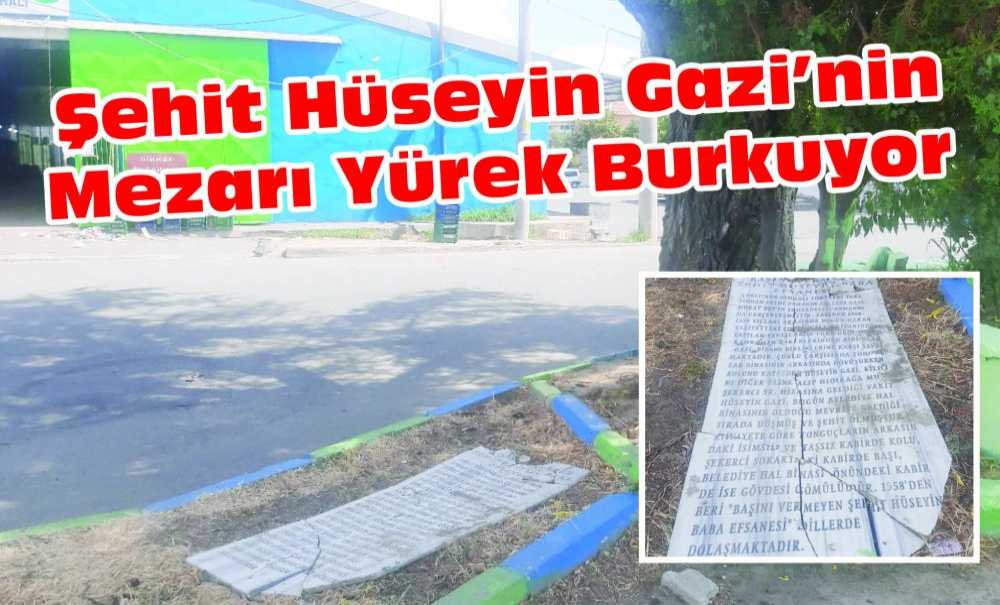 Şehit Hüseyin Gazi'nin Mezarı Yürek Burkuyor