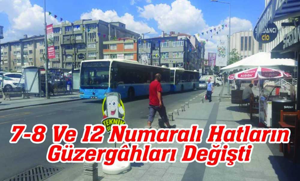 7-8 Ve 12 Numaralı Hatların Güzergâhları Değişti