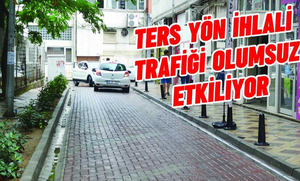 Ters Yön İhlali Trafiği Olumsuz Etkiliyor
