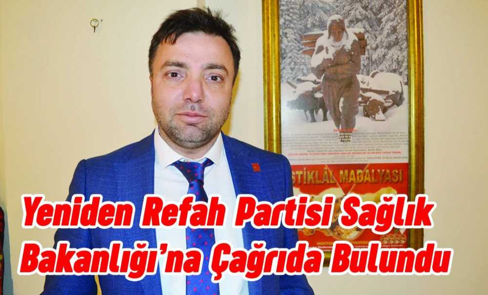 Yeniden Refah Partisi Sağlık Bakanlığı'na Çağrıda Bulundu