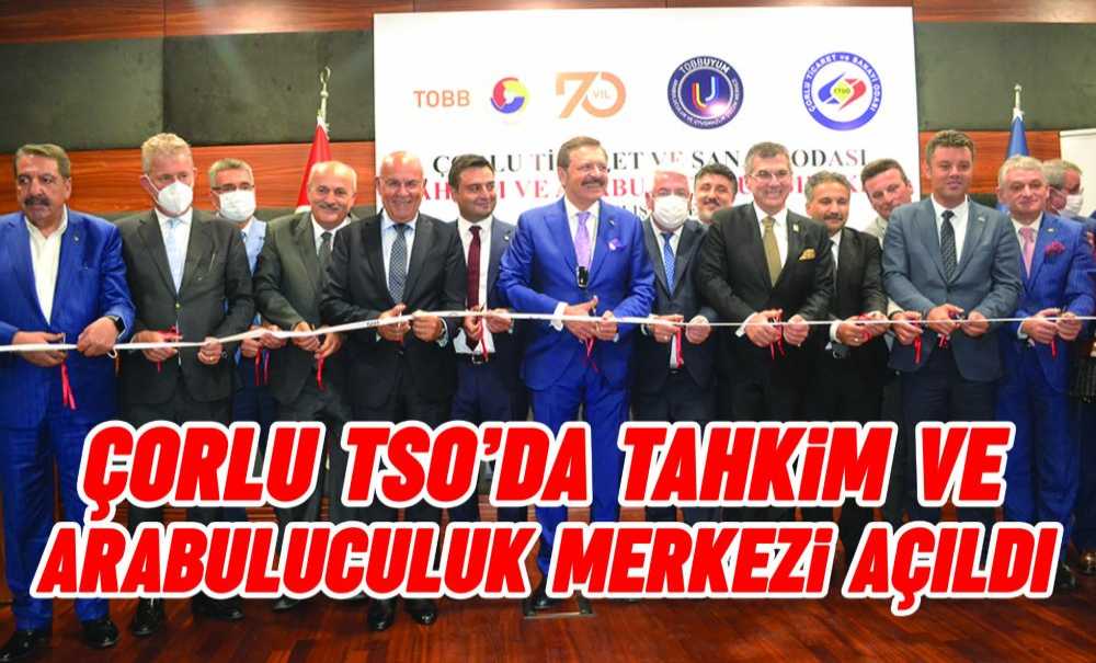 Çorlu Tso'da Tahkim Ve Arabuluculuk Merkezi Açıldı