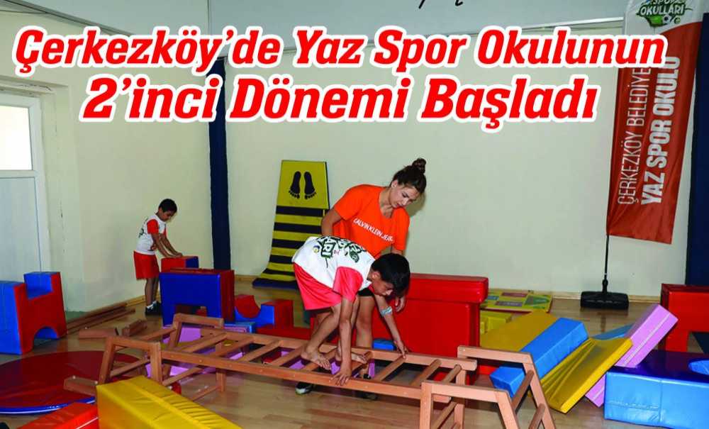 Çerkezköy'de Yaz Spor Okulunun 2'Inci Dönemi Başladı
