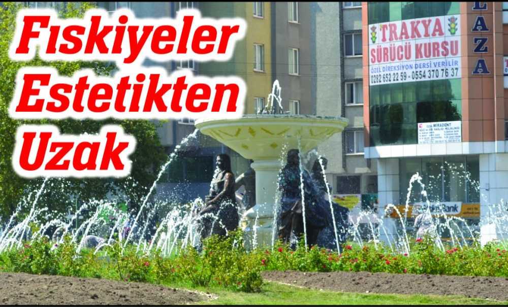 Fıskiyeler Estetikten Uzak