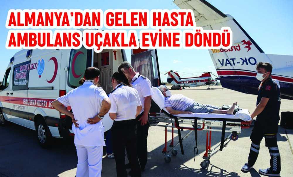 Almanya'dan Gelen Hasta Ambulans Uçakla Evine Döndü