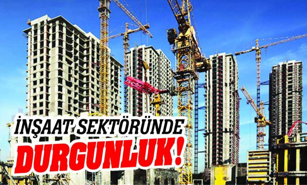İnşaat Sektöründe Durgunluk!