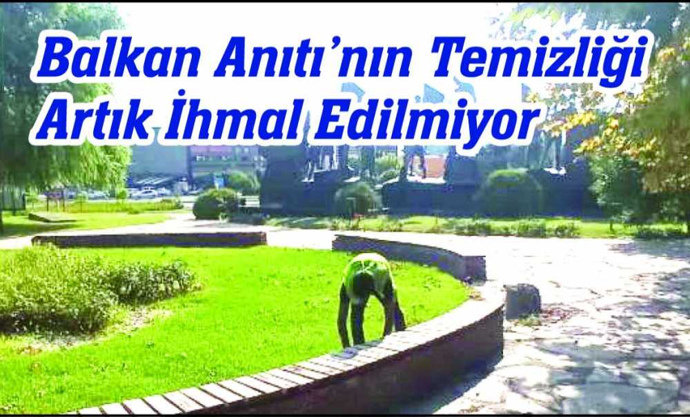Balkan Anıtı'nın Temizliği Artık İhmal Edilmiyor