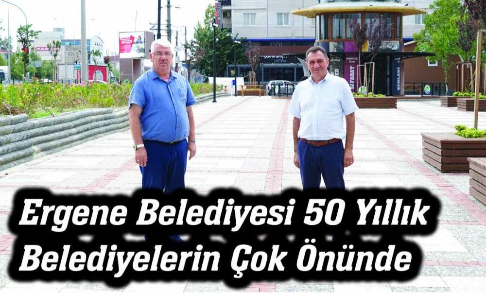 Ergene Belediyesi 50 Yıllık Belediyelerin Çok Önünde