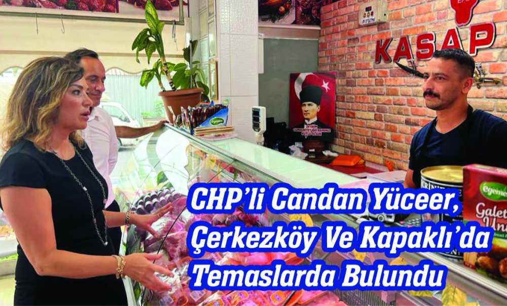 Chp'li Yüceer, Çerkezköy Ve Kapaklı'da Temaslarda Bulundu