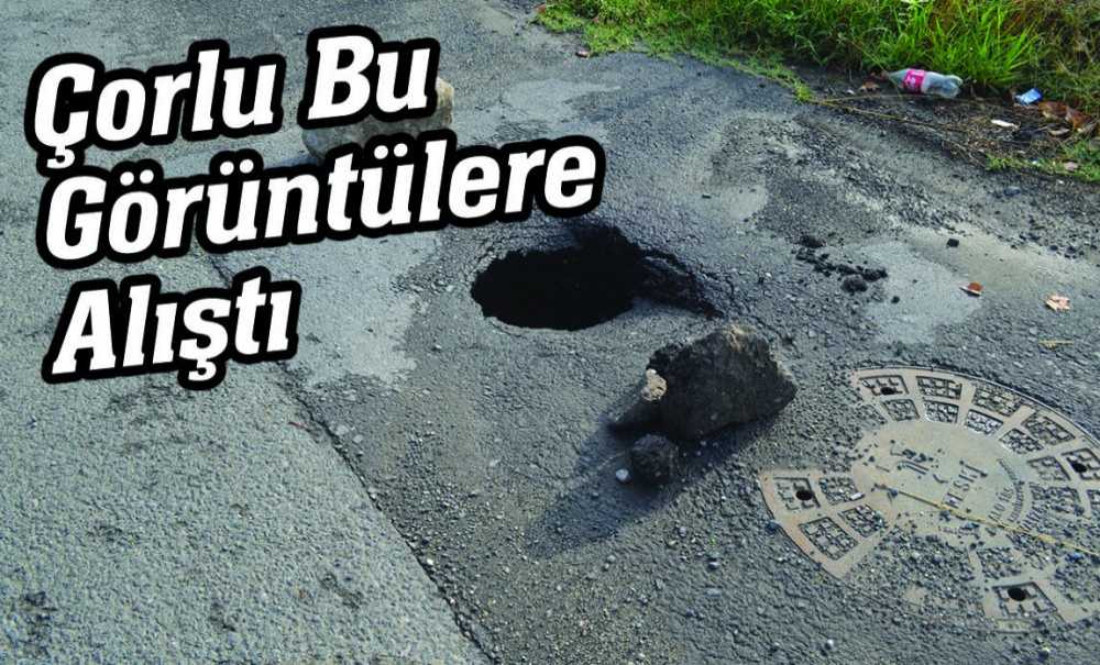 Çorlu Bu Görüntülere Alıştı