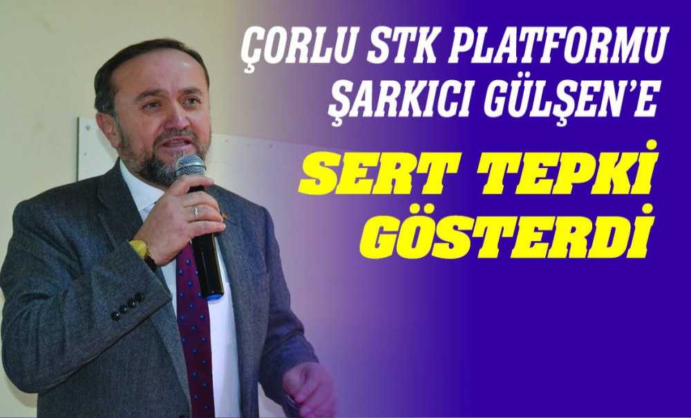 Çorlu Stk Platformu Şarkıcı Gülşen'e Sert Tepki Gösterdi