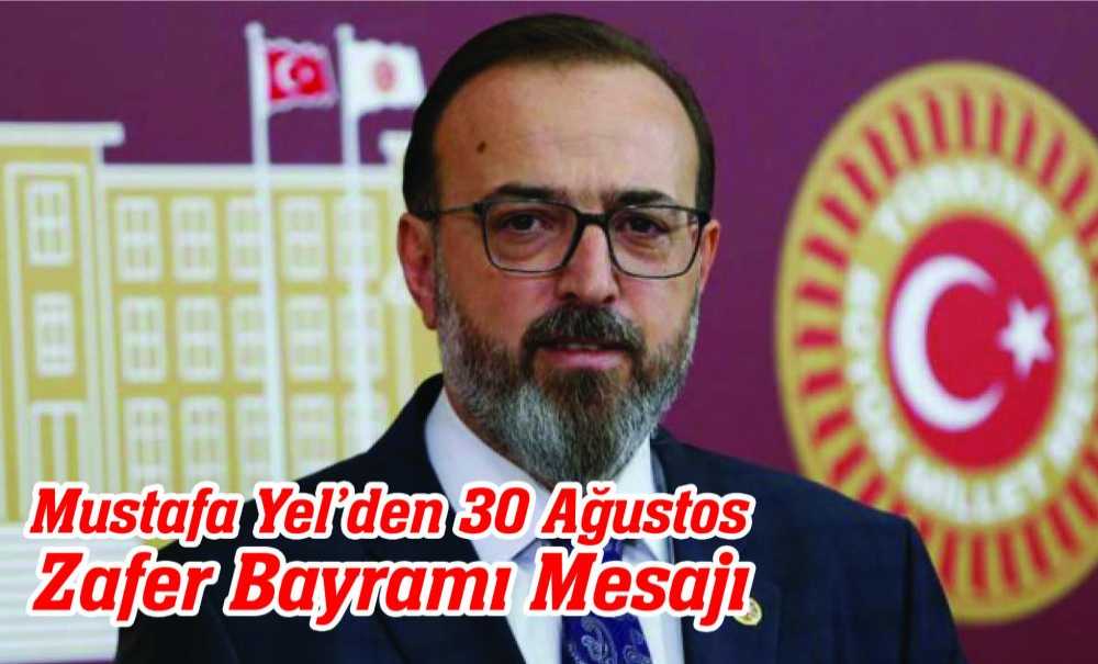 Mustafa Yel'den 30 Ağustos Zafer Bayramı Mesajı