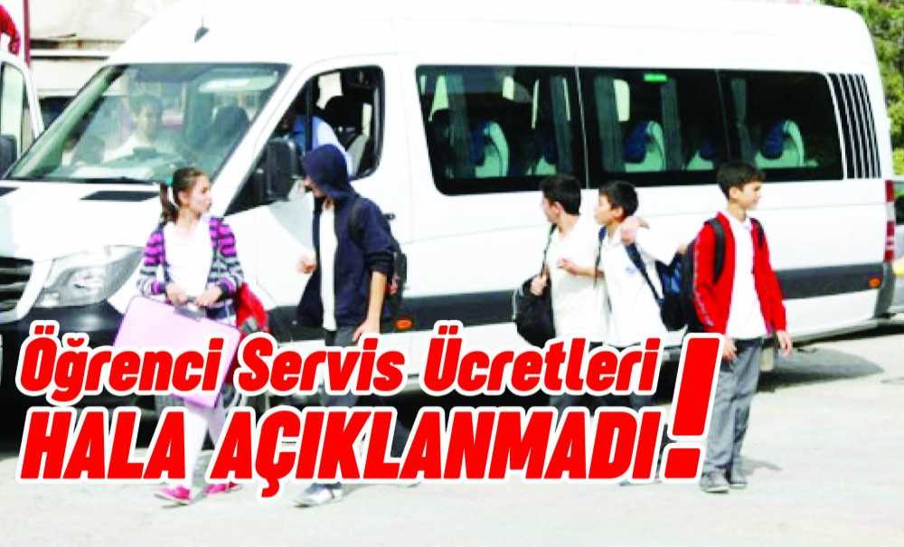 Öğrenci Servis Ücretleri Hala Açıklanmadı!