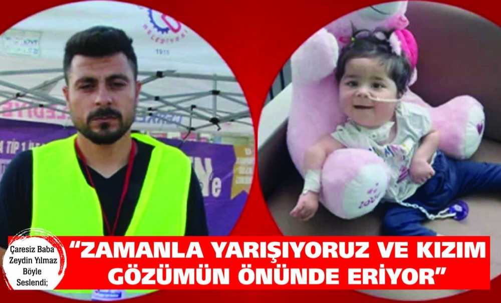 “Zamanla Yarışıyoruz Ve Kızım Gözümün Önünde Eriyor”