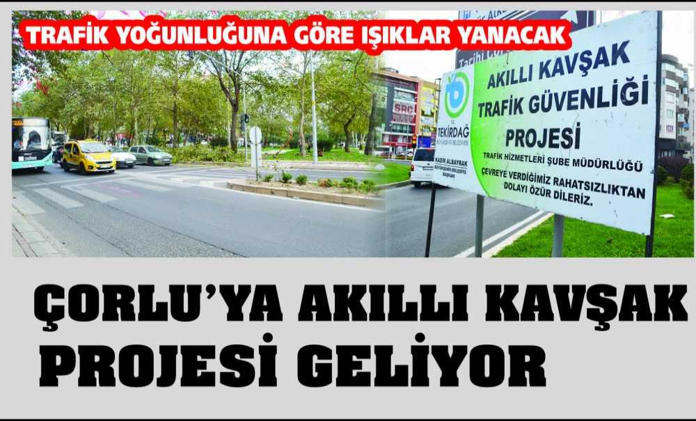 Çorlu'ya Akıllı Kavşak Projesi Geliyor