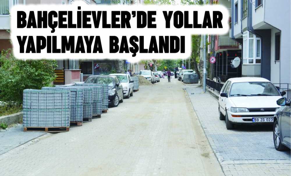 Bahçelievler'de Yollar Yapılmaya Başlandı