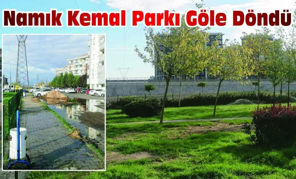 Namık Kemal Parkı Göle Döndü