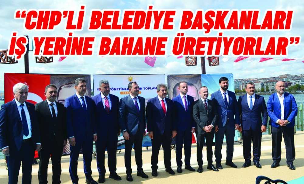 “Chp'li Belediye Başkanları İş Yerine Bahane Üretiyorlar”