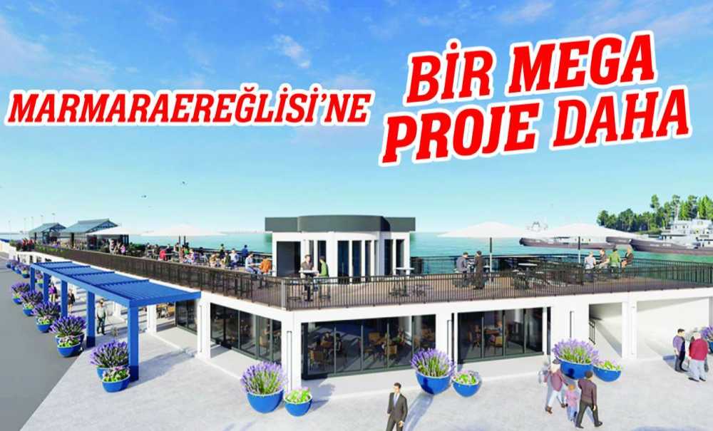 Marmaraereğlisi'ne Bir Mega Proje Daha